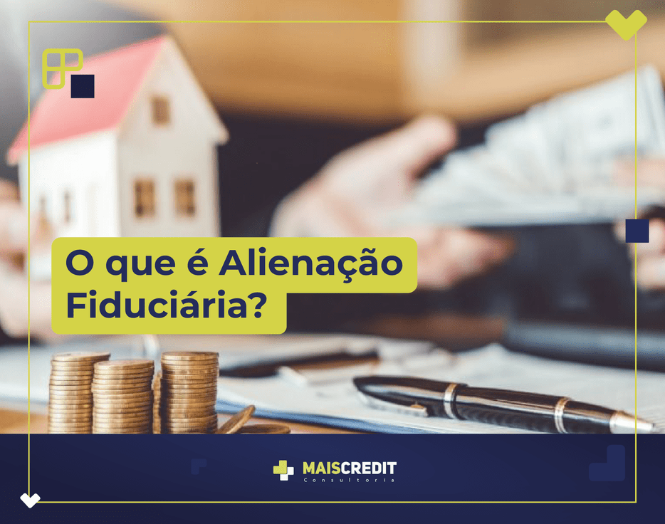 BLOG-MAIS-CREDIT_O que é Alienação Fiduciária-