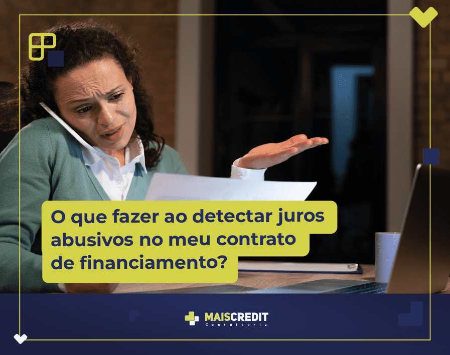 Descubra as ações que você pode tomar ao detectar juros abusivos no seu contrato de financiamento.