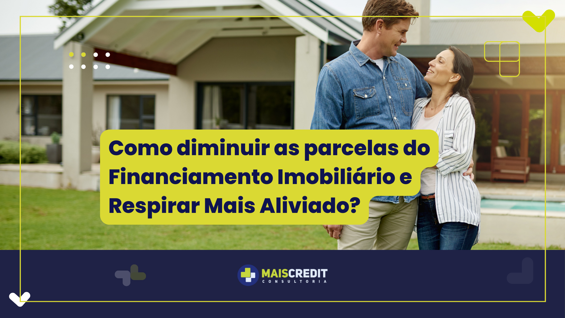 Como Diminuir as Parcelas do Financiamento Imobiliário e Respirar Mais Aliviado.