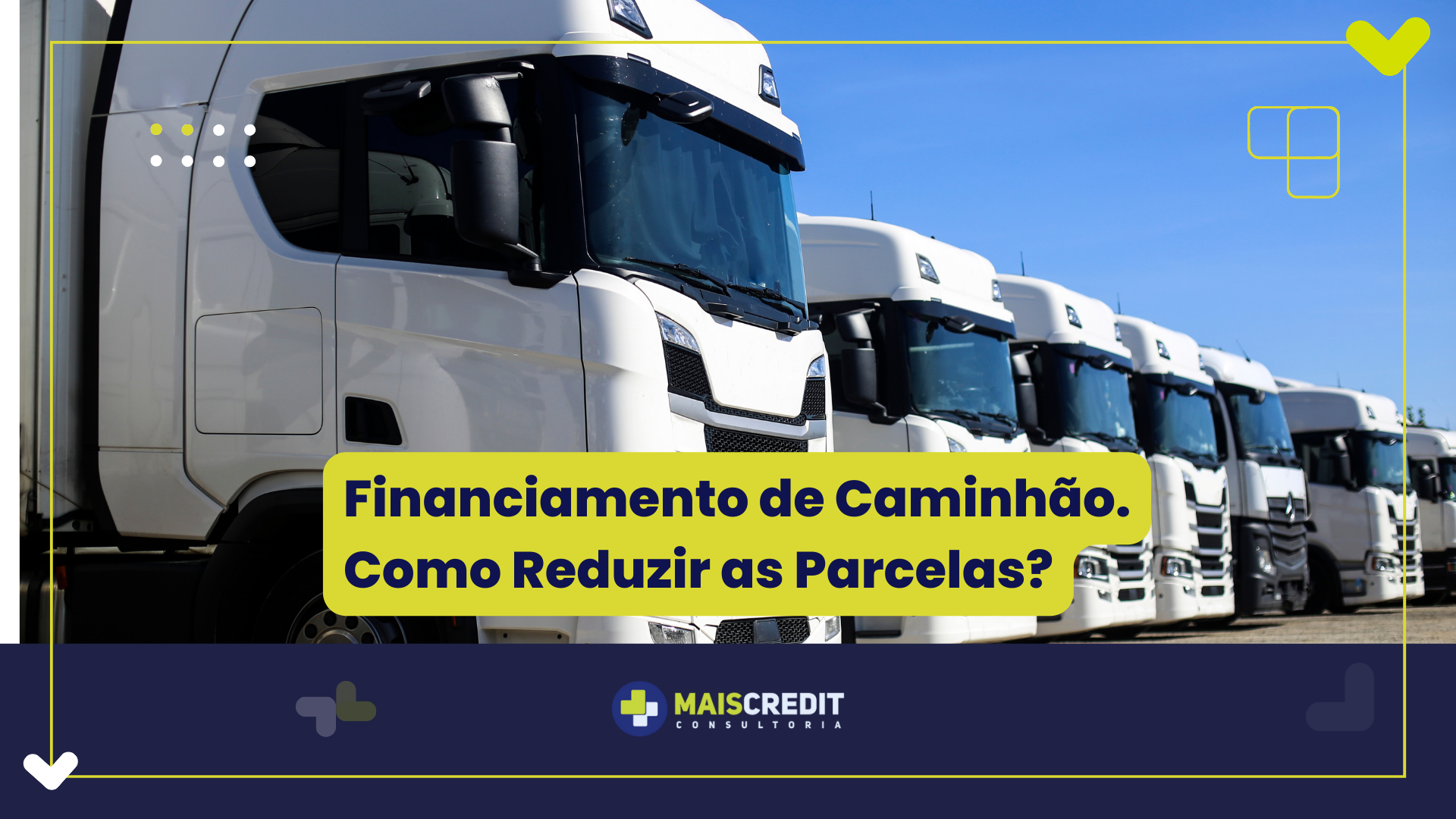 Financiamento de Caminhão. Como Reduzir as Parcelas
