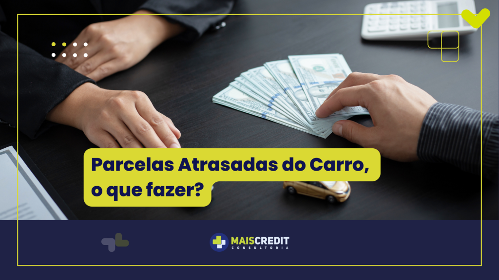 Parcelas Atrasadas do Carro, o que fazer?