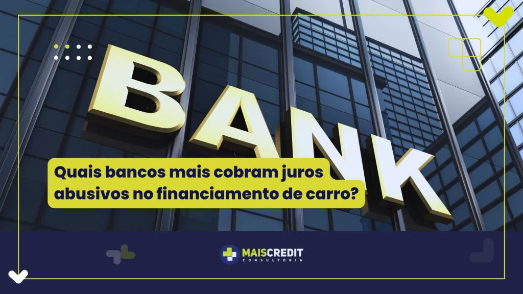 Quais bancos mais cobram juros abusivos no financiamento de carro