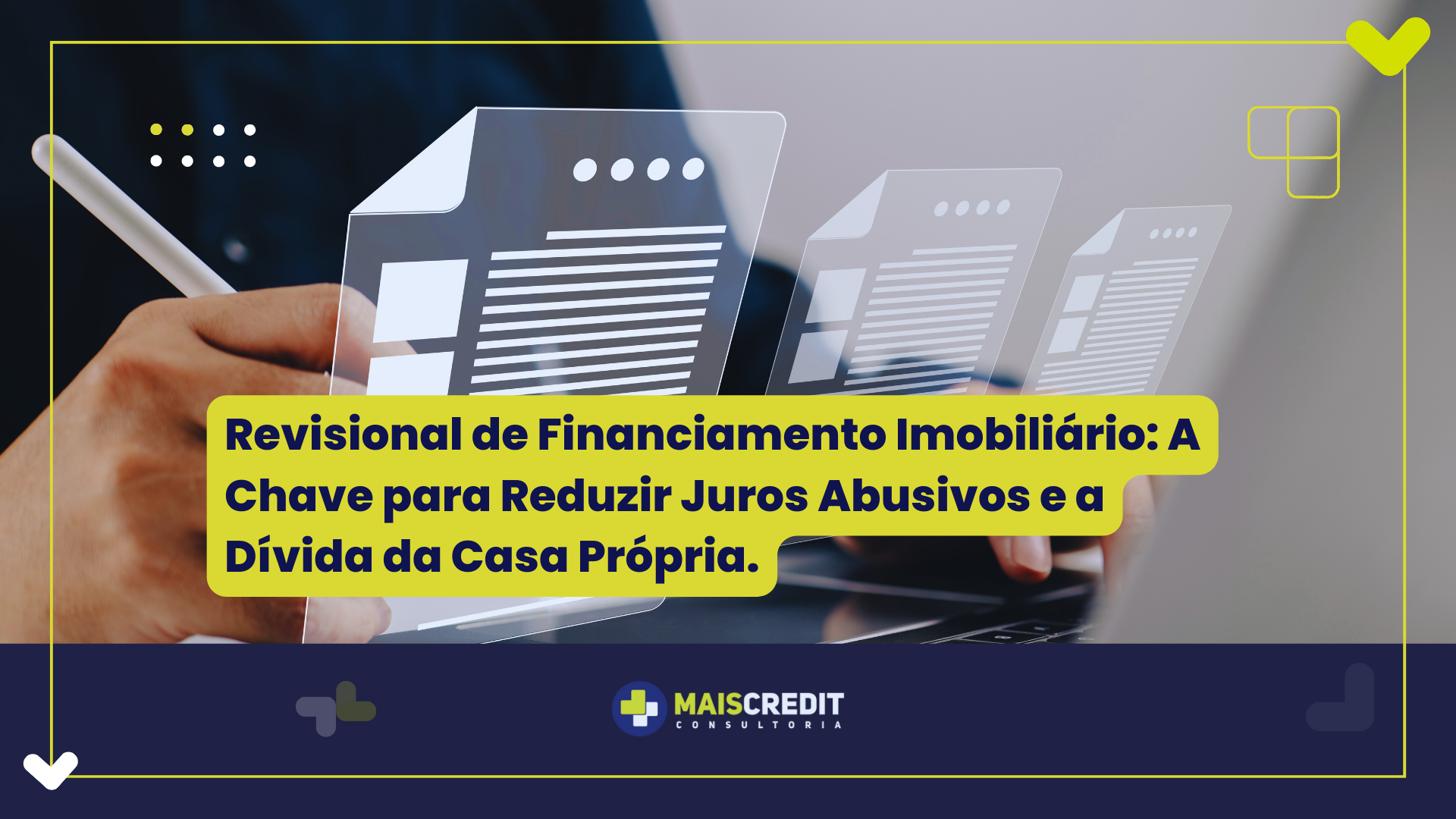 Revisional de Financiamento Imobiliário: A Chave para Reduzir Juros Abusivos e a Dívida da Casa Própria.