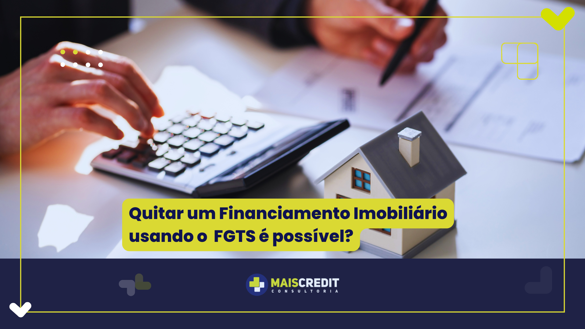 Quitar um Financiamento Imobiliário usando o FGTS é possivel