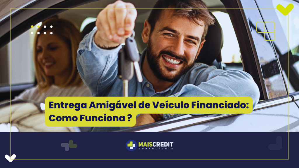 Entrega Amigável de Veículo Financiado Como Funciona