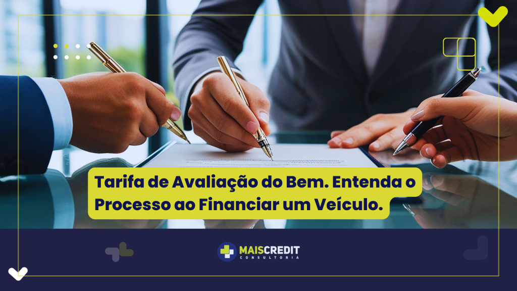 Tarifa de Avaliação do Bem. Entenda o Processo ao Financiar um Veículo.