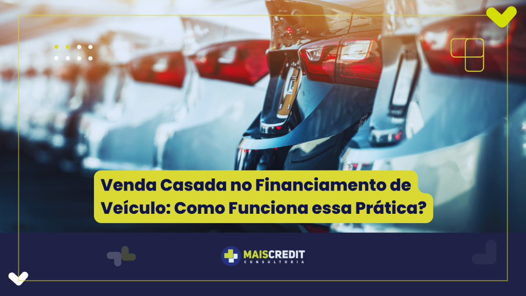 Venda Casada no Financiamento de Veículo Como Funciona essa Prática