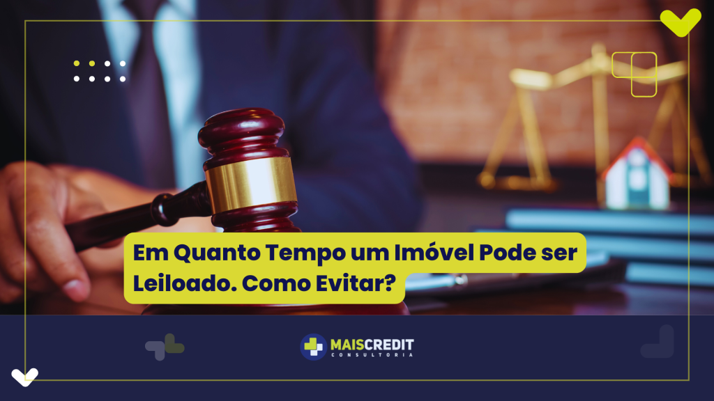 Em Quanto tempo um imóvel pode ser Leiloado. Como Evitar