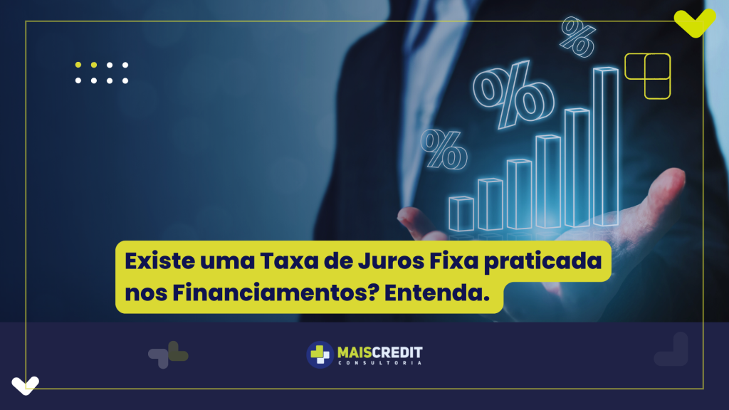 Existe uma Taxa de Juros Fixa praticada nos Financiamentos Entenda