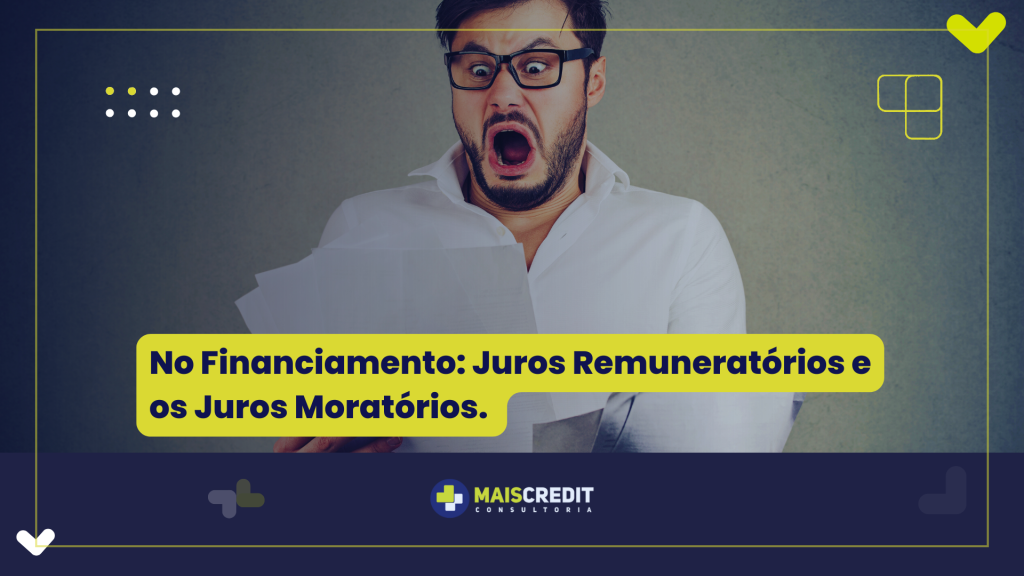 No Financiamento Juros Remuneratórios e os Juros Moratórios.