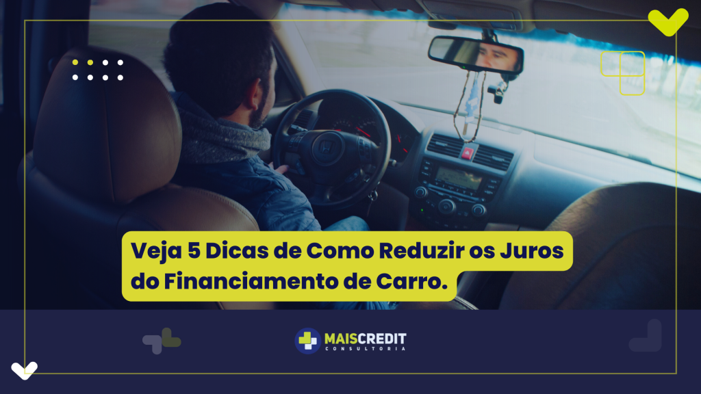 Veja 5 Dicas de Como Reduzir os Juros do Financiamento de Carro.