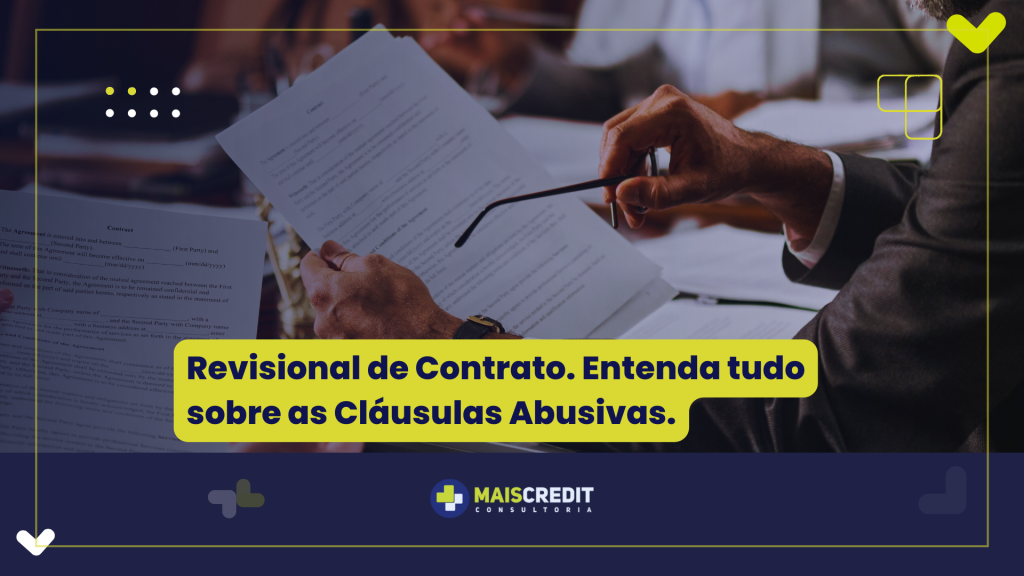Revisional de Contrato. Entenda tudo sobre as Cláusulas Abusivas.