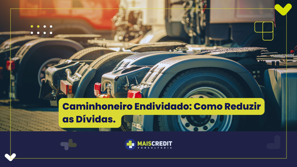 Caminhoneiro Endividado Como Reduzir as Dívidas.