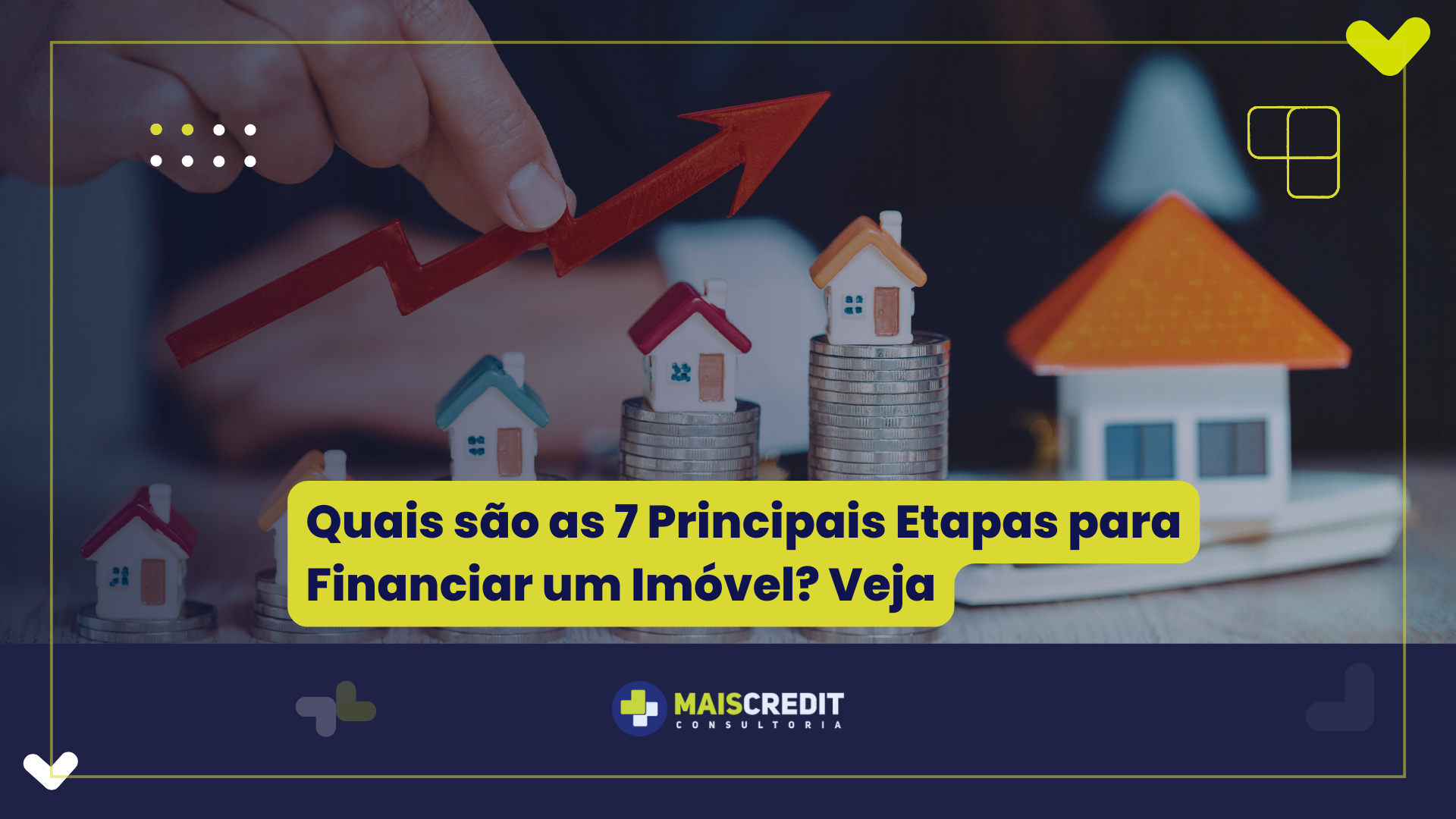 Quais são as 7 Principais Etapas para Financiar um Imóvel Veja