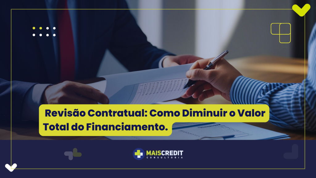 Revisão Contratual Como Diminuir o Valor Total do Financiamento.