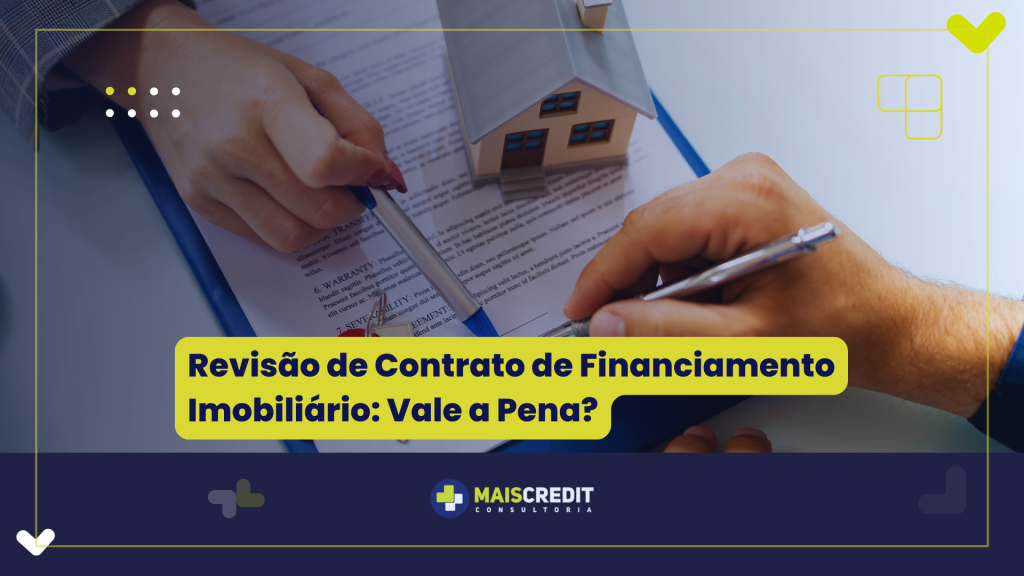 Revisão de Contrato de Financiamento Imobiliário Vale a Pena