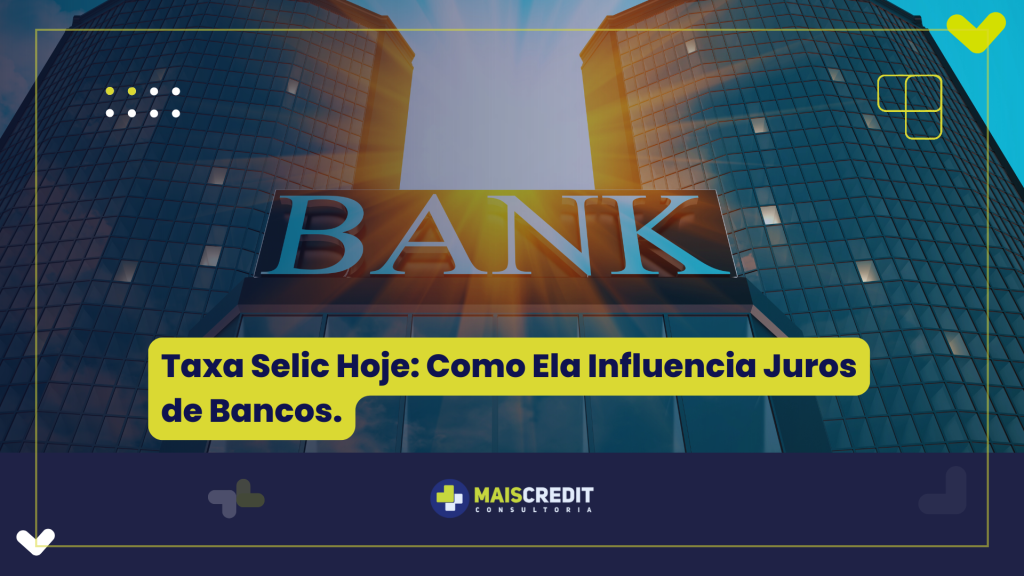 Taxa Selic Hoje Como Ela Influencia Juros de Bancos.