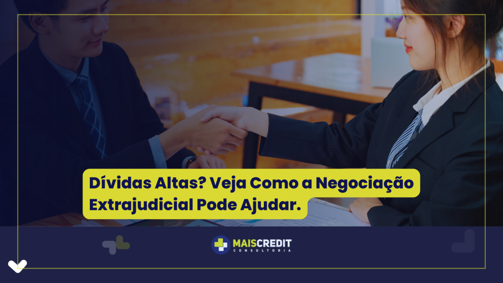 Dívidas Altas Veja Como a Negociação Extrajudicial Pode Ajudar.