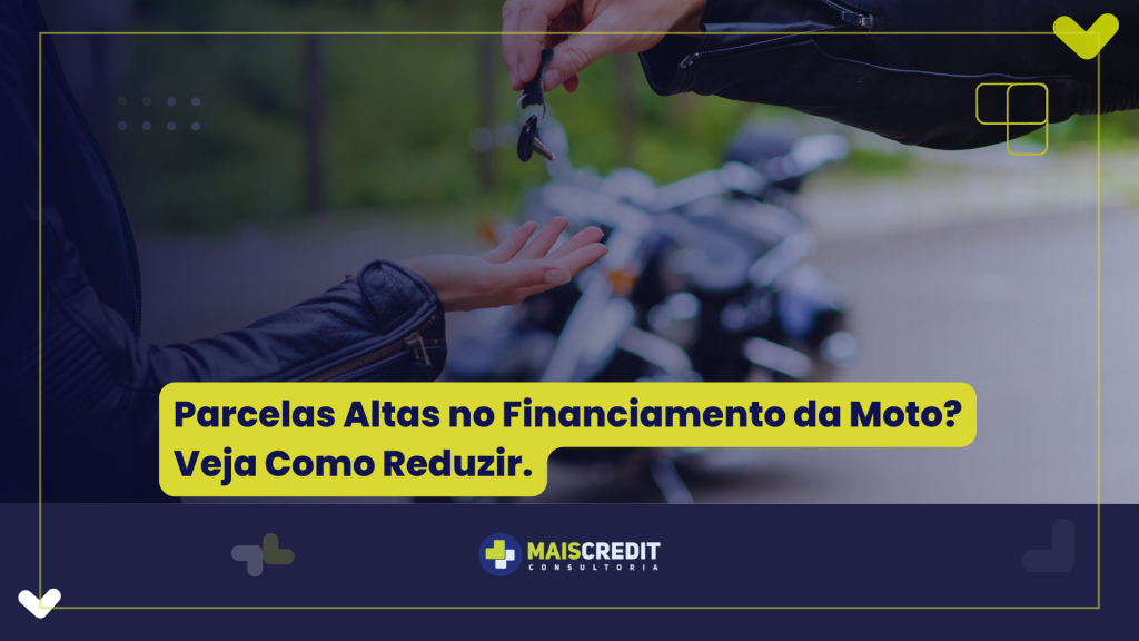 Parcelas Altas no Financiamento da Moto Veja Como Reduzir.