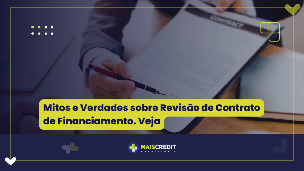 Mitos e Verdades sobre Revisão de Contrato de Financiamento. Veja