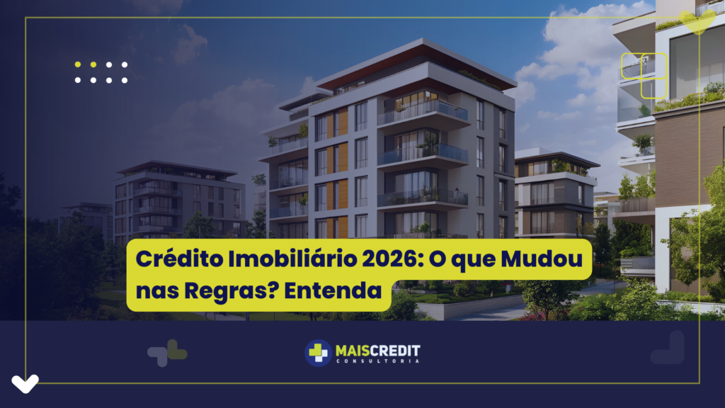 Crédito Imobiliário 2026 O que Mudou nas Regras Entenda